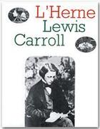 Couverture du livre « Les cahiers de l'Herne Tome 17 : Lewis Carroll » de Les Cahiers De L'Herne aux éditions L'herne