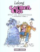 Couverture du livre « Carmen Cru ; INTEGRALE VOL.1 ; T.1 A T.3 ; brut de decoffrage » de Jean-Marc Lelong aux éditions Fluide Glacial