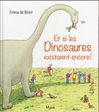 Couverture du livre « Et si les dinosaures existaient encore » de Emma De Woot aux éditions Mijade