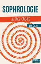 Couverture du livre « Sophrologie, la face cachée » de Lise Cothel aux éditions La Boite A Pandore
