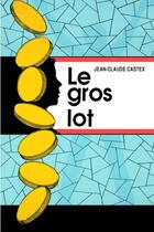Couverture du livre « Le gros lot » de Jean-Claude Castex aux éditions Les Editions Des Plaines