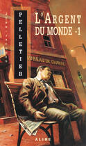 Couverture du livre « L'argent du monde t.1 » de Jean-Jacques Pelletier aux éditions Alire