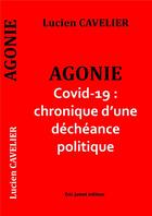 Couverture du livre « Agonie ; Covid-19 : chronique d'une décheance politique » de Lucien Cavelier aux éditions Borrego