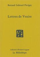Couverture du livre « Lettres de Venise » de Bertrand Galimard Flavigny aux éditions La Bibliotheque