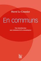 Couverture du livre « En communs ; une introduction aux communs de la connaissance » de Herve Le Crosnier aux éditions C&f Editions