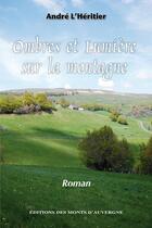 Couverture du livre « Ombres et lumière sur la montagne » de Andre L'Heritier aux éditions Monts D'auvergne