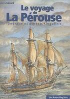 Couverture du livre « Le voyage de La Pérouse ; itinéraire et aspects singuliers » de Pierre Berard aux éditions Autre Reg'art