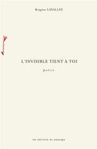 Couverture du livre « L'invisible tient à toi » de Brigitte Lavallee aux éditions Du Passage