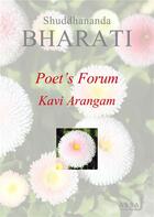 Couverture du livre « Poet's forum, kavi arangam - artistic renderings of sweet experiences » de Bharati Shuddhananda aux éditions Assa