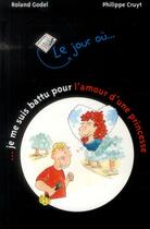 Couverture du livre « Le jour où... je me suis battu pour l'amour d'une princesse » de Roland Godel et Philippe Cruyt aux éditions Limonade