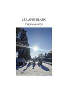 Couverture du livre « LE LAPIN BLANC » de Yves Marande aux éditions Thebookedition.com