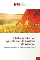 Couverture du livre « La faible production agricole dans le territoire de Walungu : cas du groupement de Walungu de 2012-2016 » de Elimu Cabwene aux éditions Editions Universitaires Europeennes