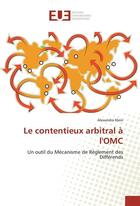 Couverture du livre « Le contentieux arbitral a l'omc » de Klein Alexandra aux éditions Editions Universitaires Europeennes