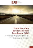 Couverture du livre « Étude des effets territoriaux de la Transjurane (A16) ; sur les districts de Porrentruy et Délémont : mobilité, localisation de l'habitat, des entreprises et des commerces » de Edouard Choffat aux éditions Editions Universitaires Europeennes