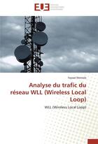 Couverture du livre « Analyse du trafic du réseau WLL (wireless local loop) » de Fayssal Menezla aux éditions Editions Universitaires Europeennes