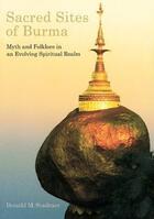 Couverture du livre « Sacred sites of burma myths and folklore in an evolving spiritual realm /anglais » de Donald Stadtner aux éditions Antique Collector's Club