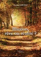 Couverture du livre « Illusion ; rêve ou réalité ? » de Daniel Coupat aux éditions Editions Baudelaire