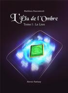 Couverture du livre « L'élu de l'ombre t.1 ; le lien » de Matthie Dicacomicoli aux éditions Librinova