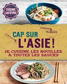 Couverture du livre « Cap sur l'Asie ; je cuisine les nouilles à toutes les sauces » de  aux éditions L'imprevu