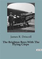 Couverture du livre « The Brighton Boys With The Flying Corps » de James R. Driscoll aux éditions Culturea