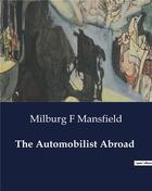 Couverture du livre « The Automobilist Abroad » de Milburg F Mansfield aux éditions Culturea