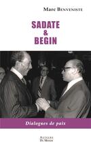 Couverture du livre « Sadate & Begin : dialogues de paix » de Marc Benveniste aux éditions Auteurs Du Monde