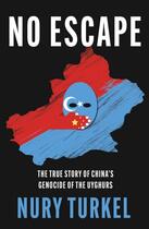 Couverture du livre « NO ESCAPE - THE TRUE STORY OF CHINA''S GENOCIDE OF THE UYGHURS » de Nury Turkel aux éditions William Collins