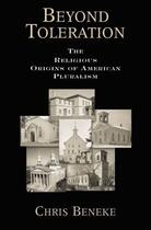 Couverture du livre « Beyond Toleration: The Religious Origins of American Pluralism » de Beneke Chris aux éditions Oxford University Press Usa