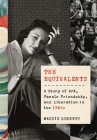 Couverture du livre « The equivalents a story of art, female friendship and liberation in the 60's » de Doherty Maggie aux éditions Random House Us