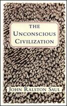 Couverture du livre « The unconscious civilization » de John Ralston Saul aux éditions Free Press