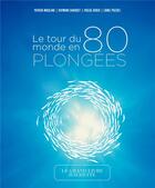 Couverture du livre « Le tour du monde en 80 plongées » de Patrick Mioulane et Raymond Sahuquet et Pascal Kobeh et Lionel Pozzoli aux éditions Hachette Pratique