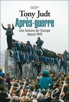 Couverture du livre « Après-guerre ; une histoire de l'Europe depuis 1945 » de Tony Judt aux éditions Pluriel