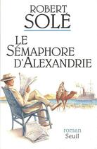 Couverture du livre « Le semaphore d'alexandrie » de Robert Sole aux éditions Seuil