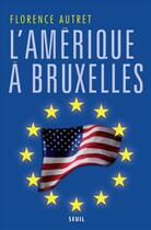 Couverture du livre « L'amérique à bruxelles » de Florence Autret aux éditions Seuil