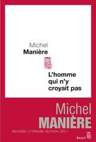 Couverture du livre « L'homme qui n'y croyait pas » de Michel Maniere aux éditions Seuil