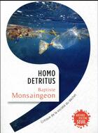Couverture du livre « Homo detritus ; critique de la société du déchet » de Baptiste Monsaingeon aux éditions Seuil