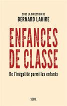 Couverture du livre « Enfances de classe ; de l'inégalité parmi les enfants » de Bernard Lahire et Collectif aux éditions Seuil