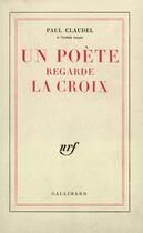 Couverture du livre « Un poète regarde la croix » de Paul Claudel aux éditions Gallimard