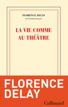 Couverture du livre « La vie comme au théâtre » de Florence Delay aux éditions Gallimard