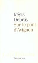 Couverture du livre « Sur le pont d'Avignon » de Regis Debray aux éditions Flammarion