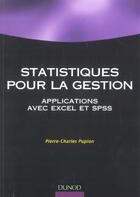 Couverture du livre « Statistiques Pour La Gestion ; Applications Avec Excel Et Spss » de Pierre-Charles Pupion aux éditions Dunod