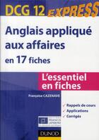 Couverture du livre « DCG 12 ; anglais appliqué aux affaires en 17 fiches » de Francoise Cazenave aux éditions Dunod