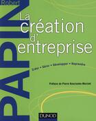 Couverture du livre « La création d'entreprise ; création, reprise, développement » de Robert Papin aux éditions Dunod