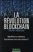 Couverture du livre « La révolution blockchain ; algorithmes ou institutions, à qui donnerez-vous... » de Philippe Rodriguez aux éditions Dunod