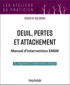 Couverture du livre « Deuil, pertes et attachement : manuel d'intervention EMDR » de Roger Solomon et Francois Mousnier Lompre aux éditions Dunod