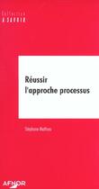 Couverture du livre « Reussir l'approche processus » de Stephane Mathieu aux éditions Afnor