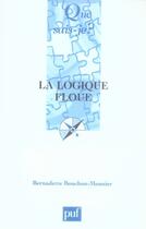 Couverture du livre « La logique floue (4e édition) » de Bernadette Bouchon-Meunier aux éditions Que Sais-je ?