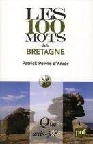 Couverture du livre « Les 100 mots de la Bretagne » de Patrick Poivre D'Arvor aux éditions Que Sais-je ?