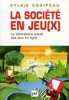 Couverture du livre « La société en jeu(x) ; le laboratoire social des jeux en ligne » de Sylvie Craipeau aux éditions Puf