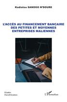 Couverture du livre « L'accès au financement bancaire des petites et moyennes entreprises maliennes » de Kadiatou Sanogo N'Doure aux éditions L'harmattan